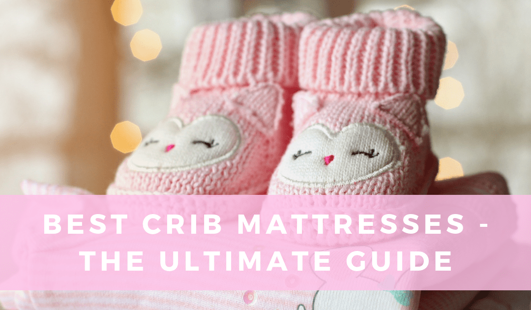 Best Crib Mattresses For Babies And Toddlers The Ultimate Guide