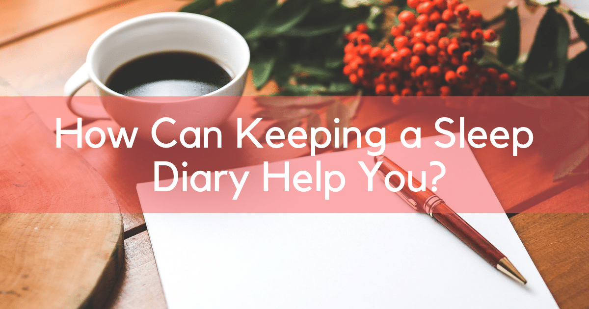 How Can Keeping a Sleep Diary Help You? – Counting Sheep Sleep Research
