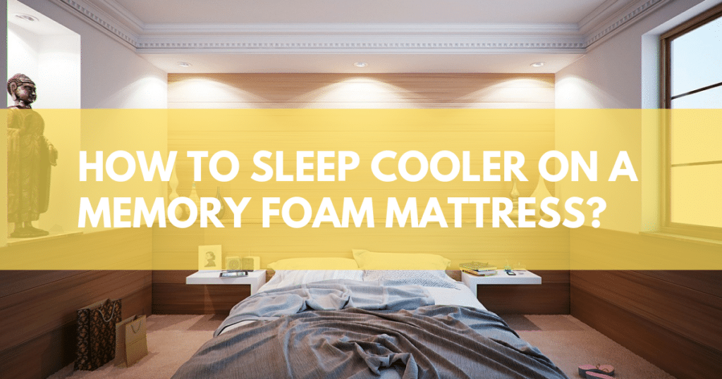 How to Sleep Cooler on a Memory Foam Mattress? Counting Sheep Sleep