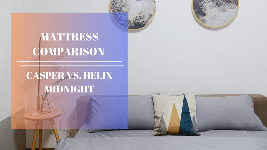 Mattress Comparison – Casper vs. Helix Midnight – Counting Sheep Sleep